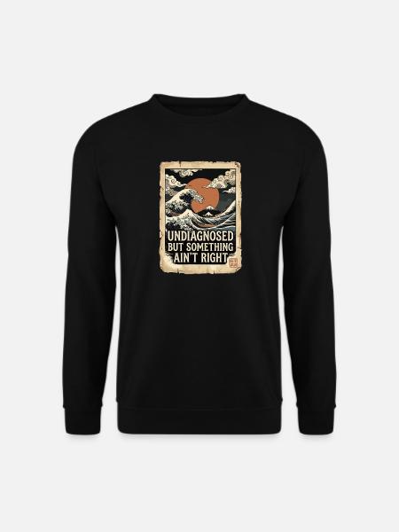 Not diagnosed, but something is wrong - Unisex Sweatshirt - black