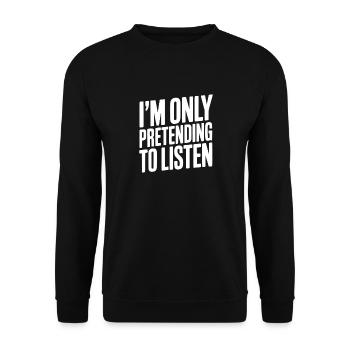 I'm Only Pretending To Listen - Unisex Sweatshirt - black - Front - Alina (178cm) & Michal (187cm)