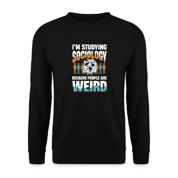  I Am Studying Sociology Because People Are Weird - Unisex Pullover - Schwarz - Vorne - Alina (178cm) & Michal (187cm)