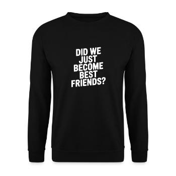 Did We Just Become Best Friends? - Unisex Sweatshirt - black - Front - Alina (178cm) & Michal (187cm)