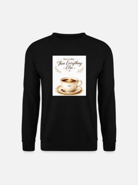 first_coffe_everything_else - Unisex Sweatshirt - black