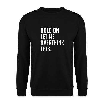 Hold On Let Me Overthink This - Unisex Sweatshirt - black - Front - Alina (178cm) & Michal (187cm)