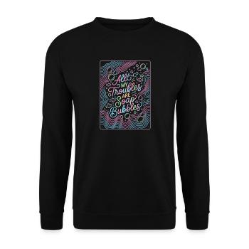 All My Troubles Are Soap Bubbles - Unisex Pullover - Schwarz - Vorne - Alina (178cm) & Michal (187cm)