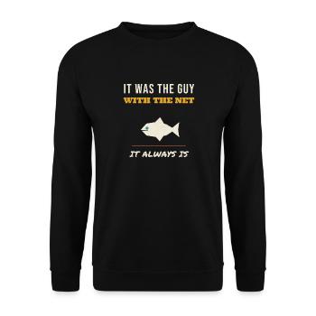 Fishing It Was The Guy With The Net Funny Angler F - Unisex Pullover - Schwarz - Vorne - Alina (178cm) & Michal (187cm)