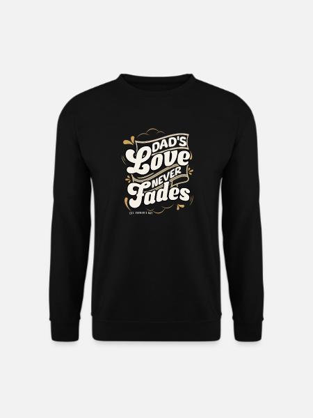 Dad's Love Never Fades - Vatertag Geschenk - Unisex Pullover - Schwarz