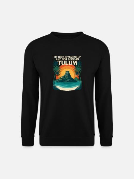 Ich habe es satt, aufzuwachen und nicht mehr in Tulum zu sein - Unisex Pullover - Schwarz