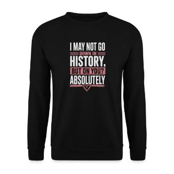  I May Not Go Down In History But On You Adult - Unisex Pullover - Schwarz - Vorne - Alina (178cm) & Michal (187cm)