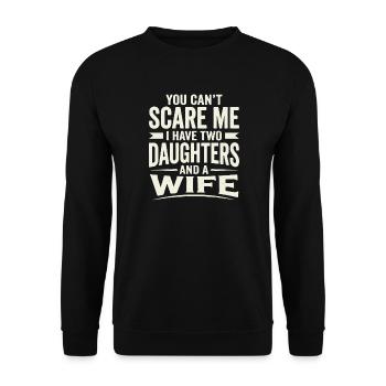 You Can't Scare Me I Have Two Daughters and A Wife - Unisex Pullover - Schwarz - Vorne - Alina (178cm) & Michal (187cm)