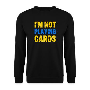 I'm Not Playing Cards Zelensky Zitat Spruch  - Unisex Pullover - Schwarz - Vorne - Alina (178cm) & Michal (187cm)