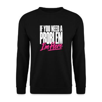 If You Need A Problem I'm Here Unruhestifter - Unisex Pullover - Schwarz - Vorne - Alina (178cm) & Michal (187cm)