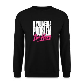 If You Need A Problem I'm Here Unruhestifter - Unisex Pullover - Schwarz - Vorne - Alina (178cm) & Michal (187cm)