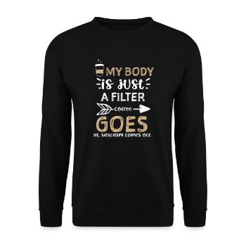 My body is just a filter Coffee... - Unisex Sweatshirt - black - Front - Alina (178cm) & Michal (187cm)