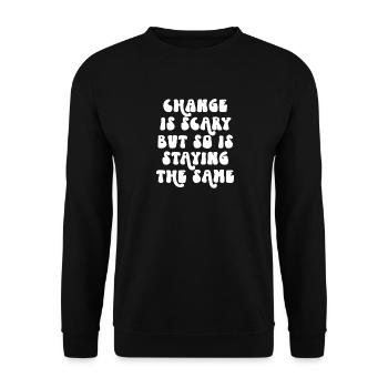 Change Is Scary But So Is Staying The Same - Unisex Sweatshirt - black - Front - Alina (178cm) & Michal (187cm)