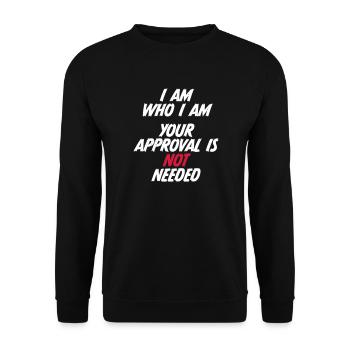 I am who i am. Your approval is not needed. - Unisex Sweatshirt - black - Front - Alina (178cm) & Michal (187cm)