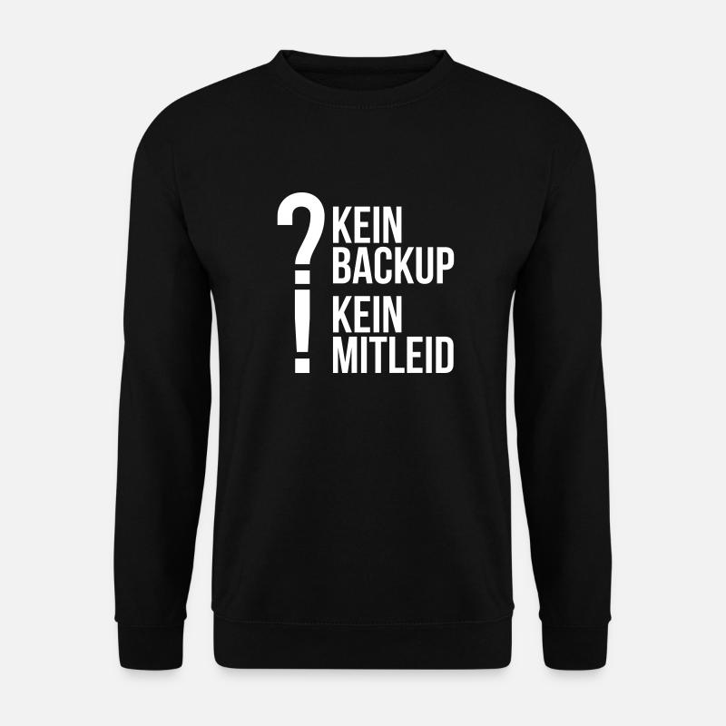 kein backup Mitleid Computer Spruch statement IT - Unisex Pullover - Schwarz
