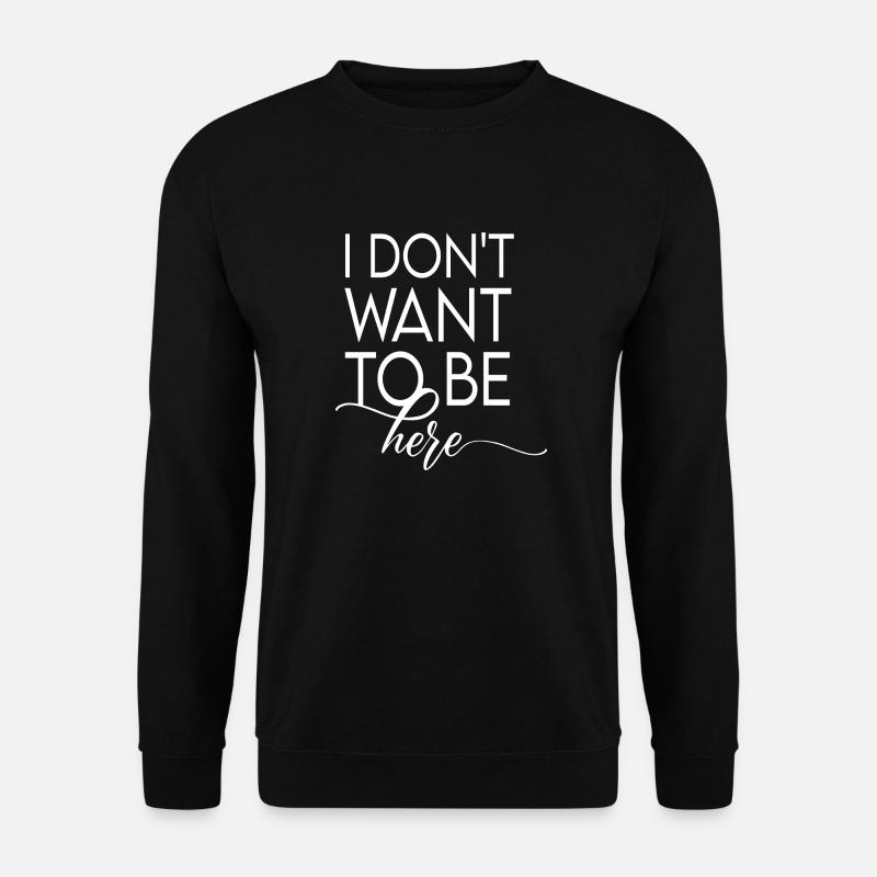 Ich will nicht hier sein - Unisex Pullover - Schwarz
