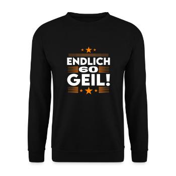 Endlich 60 Geil Geburtstag Birthday - Unisex Pullover - Schwarz - Vorne - Alina (178cm) & Michal (187cm)