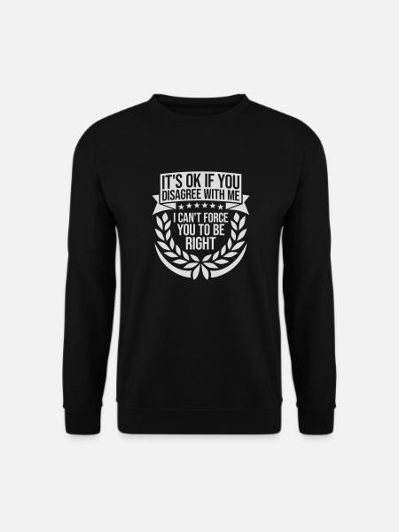 you disagree with me - Unisex Sweatshirt - black