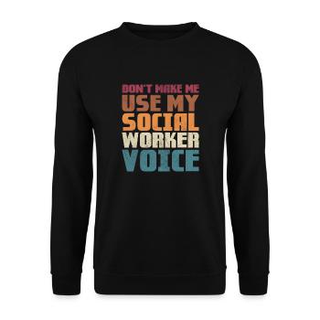 Don't make me use my social worker voice - Unisex Sweatshirt - black - Front - Alina (178cm) & Michal (187cm)