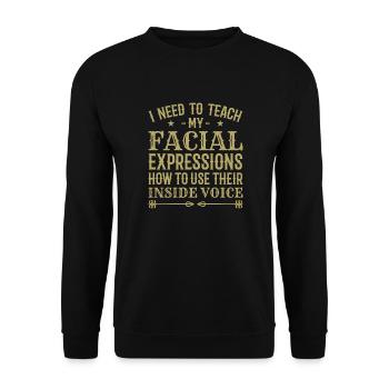 I Need To Teach My Facial Expressions How To Use.. - Unisex Sweatshirt - black - Front - Alina (178cm) & Michal (187cm)