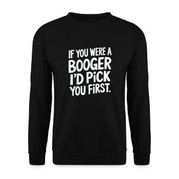 If You Were A Booger I'd Pick You First 9 - Unisex Pullover - Schwarz - Vorne - Alina (178cm) & Michal (187cm)