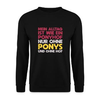 Mein Alltag Ist Wie Ein Ponyhof, Nur Ohne... - Unisex Pullover - Schwarz - Vorne - Alina (178cm) & Michal (187cm)