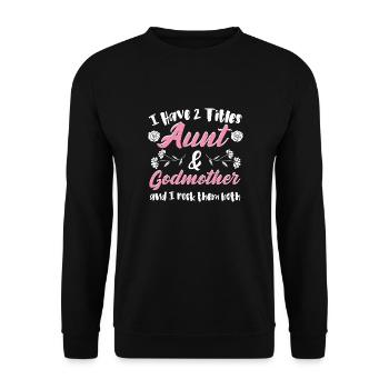 I Have 2 Titles Aunt & Godmother - Aunt - Unisex Sweatshirt - black - Front - Alina (178cm) & Michal (187cm)