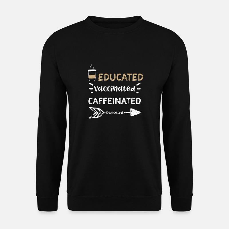Educated Vaccinated Caffeinated... - Unisex Sweatshirt - black