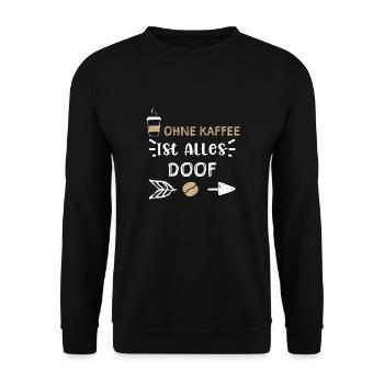 Ohne Kaffee Ist Alles Doof - Unisex Pullover - Schwarz - Vorne - Alina (178cm) & Michal (187cm)