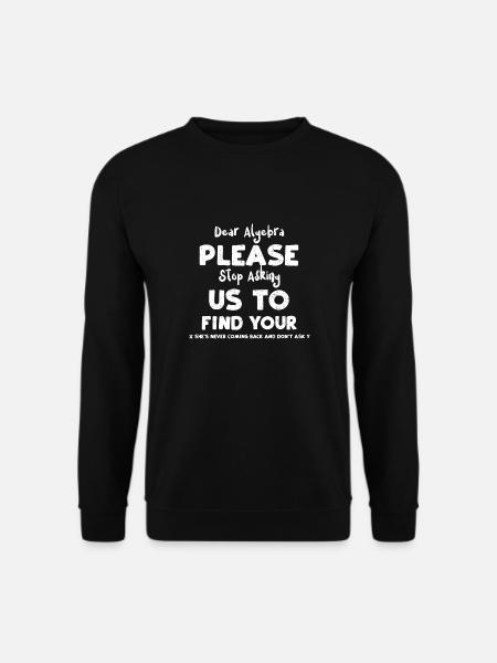 Dear Algebra Please Stop Asking... - Unisex Pullover - Schwarz