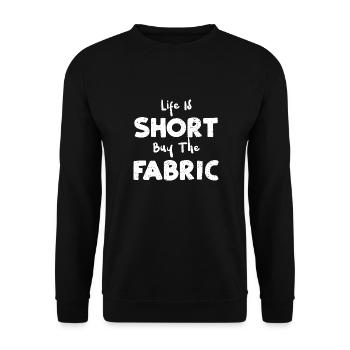Life Is Short Buy The Fabric - Unisex Sweatshirt - black - Front - Alina (178cm) & Michal (187cm)
