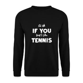 Its Ok If You Don't Like Tennis - Unisex Sweatshirt - black - Front - Alina (178cm) & Michal (187cm)
