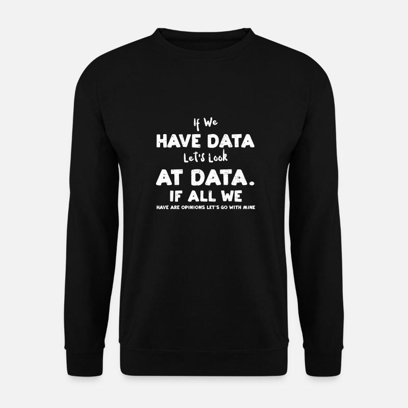 If We Have Data Let's Look At Da... - Unisex Pullover - Schwarz