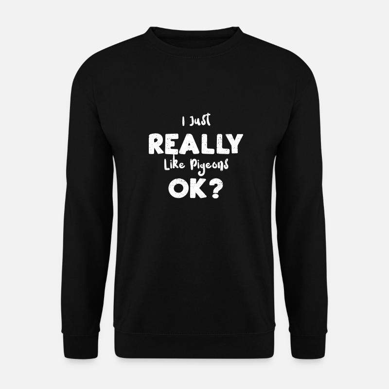 I Just Really Like Pigeons Ok? - Unisex Pullover - Schwarz