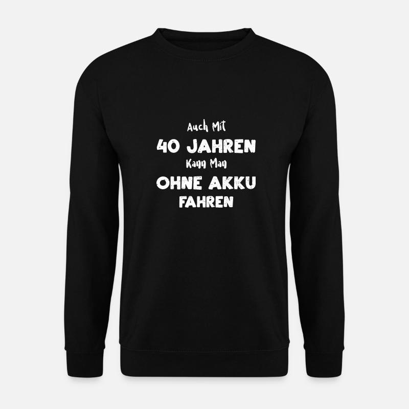 Auch Mit 40 Jahren Kann Man Ohne... - Unisex Pullover - Schwarz
