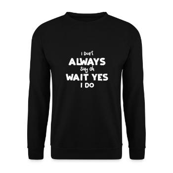 I Don't Always Sing Oh Wait Yes... - Unisex Pullover - Schwarz - Vorne - Alina (178cm) & Michal (187cm)