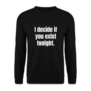 I decide if you exist tonight. - Unisex Pullover - Schwarz - Vorne - Alina (178cm) & Michal (187cm)