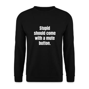 Stupid should come with a mute button. - Unisex Sweatshirt - black - Front - Alina (178cm) & Michal (187cm)