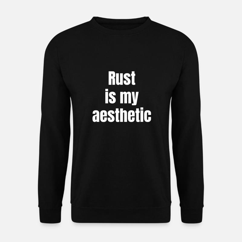 Rust is my aesthetic - Unisex Sweatshirt - black