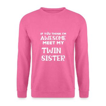 If You Think I'm Awesome Meet My Twin Sister - Unisex Sweatshirt - pink - Front
