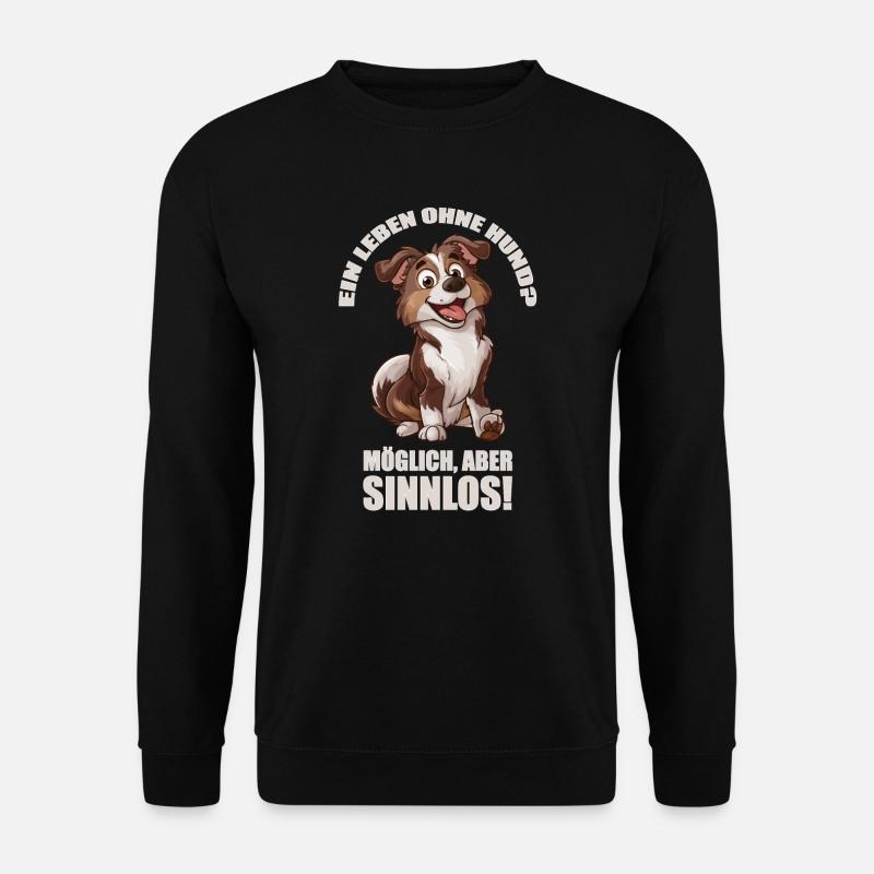 Ein Leben ohne Hund? Möglich, aber sinnlos! - Unisex Pullover - Schwarz