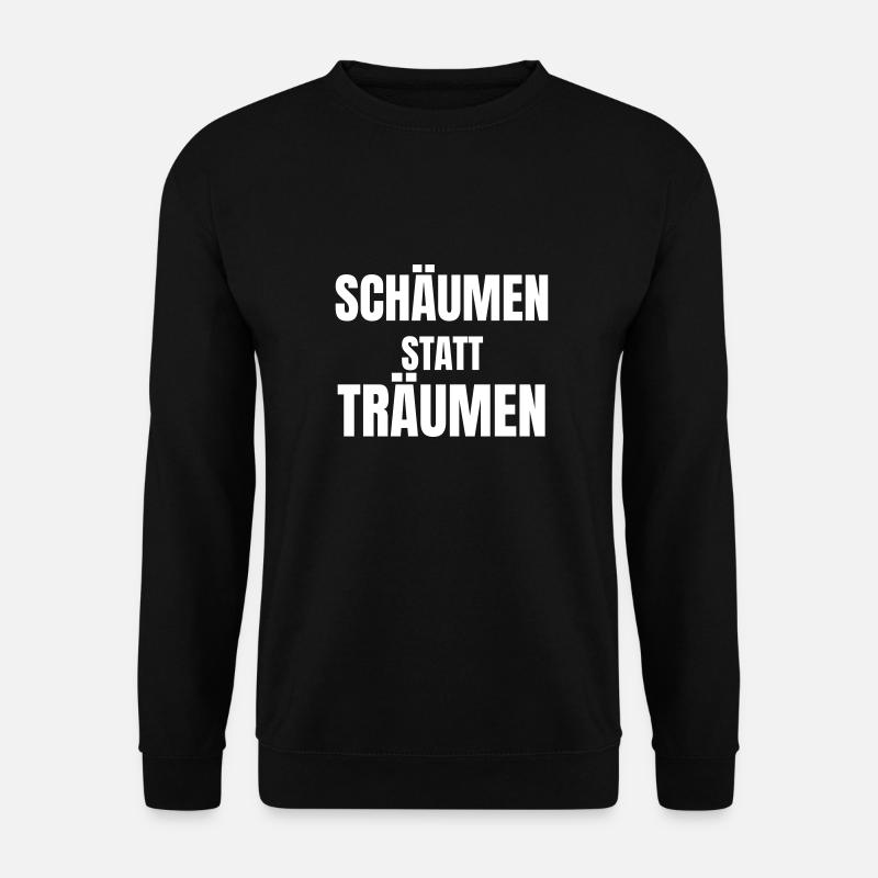 Foaming instead of dreaming - Unisex Sweatshirt - black