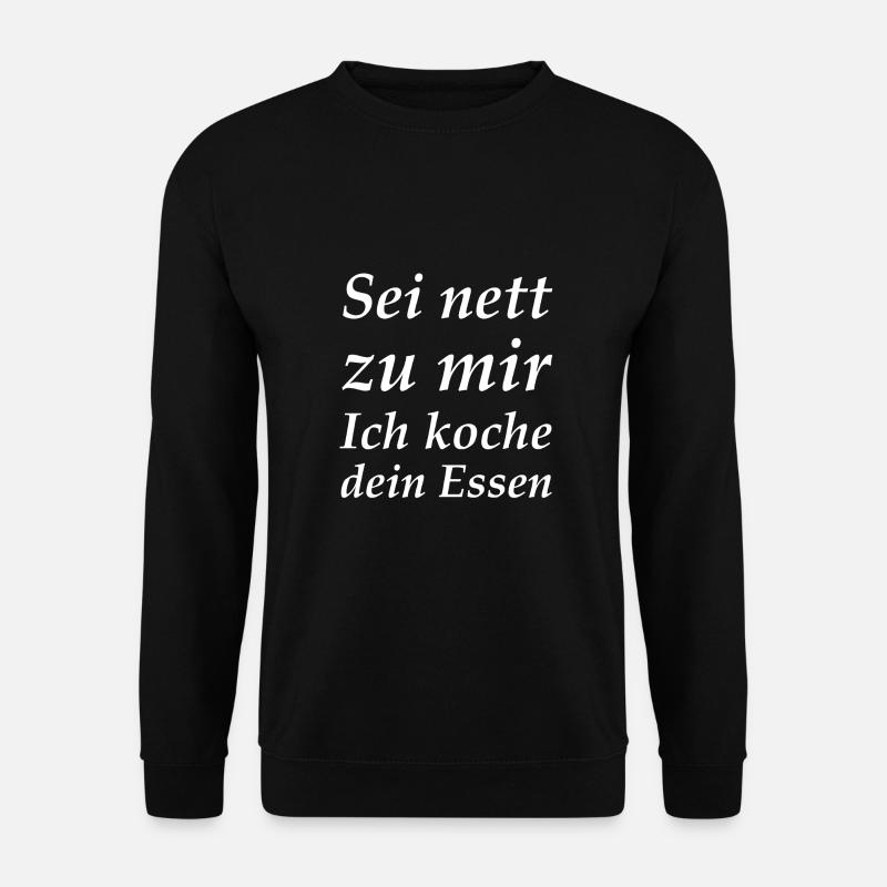 Sei nett zu mir Ich koche dein Essen - Unisex Pullover - Schwarz