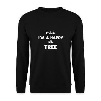 Pretend I'm A Happy Little Tree - Unisex Pullover - Schwarz - Vorne - Alina (178cm) & Michal (187cm)