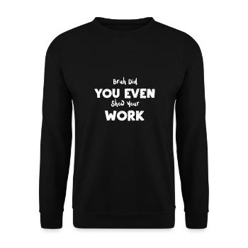 Bruh Did You Even Show Your Work - Unisex Sweatshirt - black - Front - Alina (178cm) & Michal (187cm)
