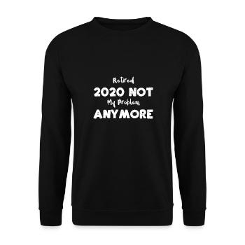 Retired 2020 Not My Problem Anymore - Unisex Sweatshirt - black - Front - Alina (178cm) & Michal (187cm)