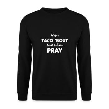 Vous voulez Taco 'Bout Jesus Laitue Priez - Sweat-shirt Unisexe - noir - Devant - Alina (178cm) & Michal (187cm)