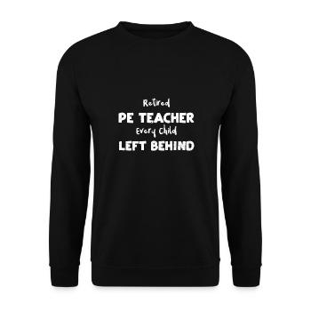 Retired Pe Teacher Every Child L... - Unisex Pullover - Schwarz - Vorne - Alina (178cm) & Michal (187cm)