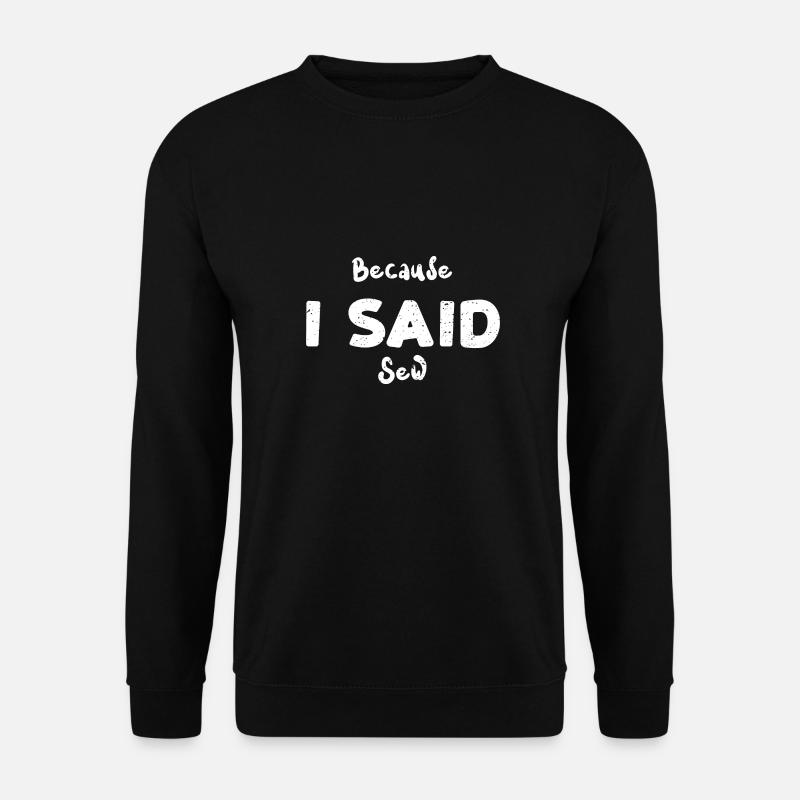 Because I Said Sew - Crafting - Unisex Pullover - Schwarz