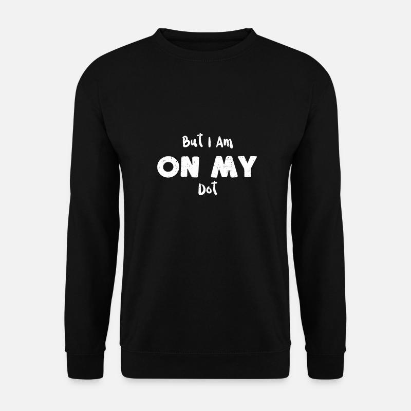 But I Am On My Dot - Music - Unisex Pullover - Schwarz